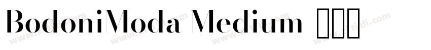 BodoniModa Medium字体转换 BodoniModa Medium字体转换